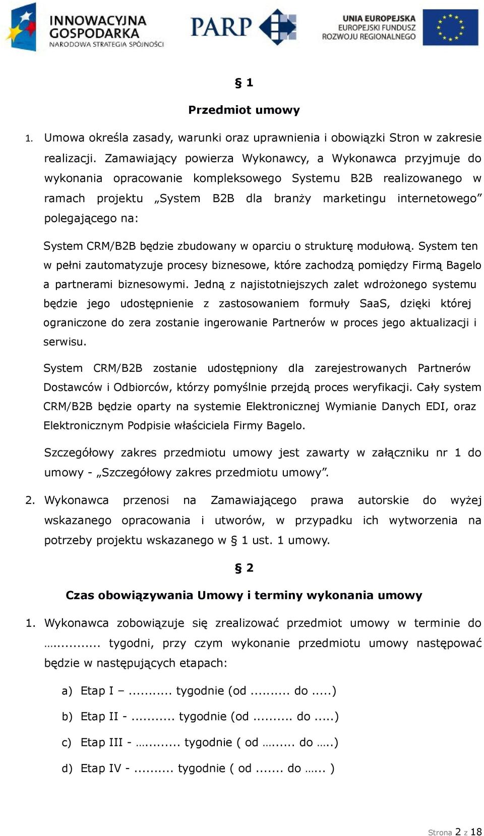 na: System CRM/B2B będzie zbudowany w oparciu o strukturę modułową. System ten w pełni zautomatyzuje procesy biznesowe, które zachodzą pomiędzy Firmą Bagelo a partnerami biznesowymi.