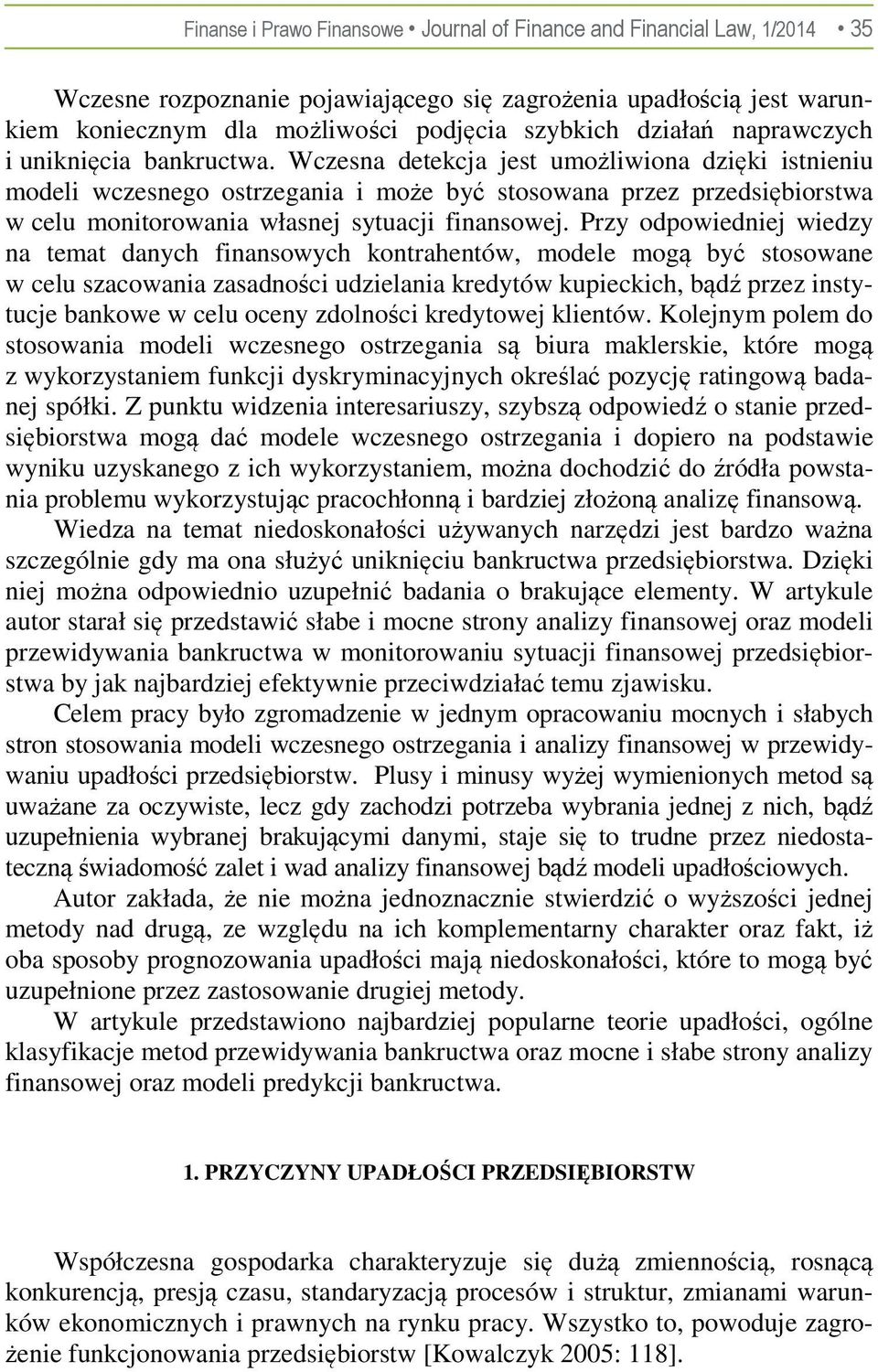 Wczesna detekcja jest umożliwiona dzięki istnieniu modeli wczesnego ostrzegania i może być stosowana przez przedsiębiorstwa w celu monitorowania własnej sytuacji finansowej.