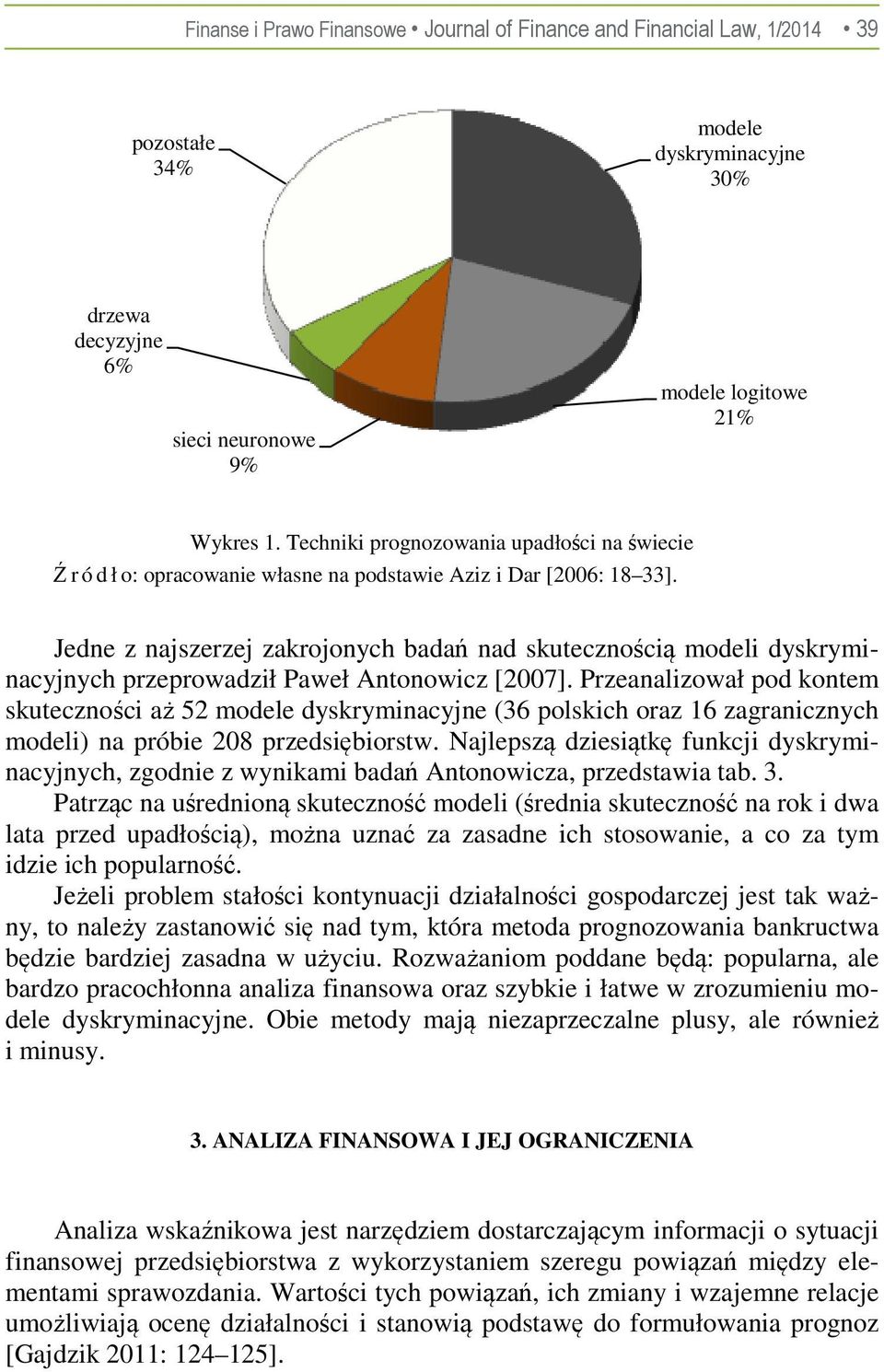 Jedne z najszerzej zakrojonych badań nad skutecznością modeli dyskryminacyjnych przeprowadził Paweł Antonowicz [2007].