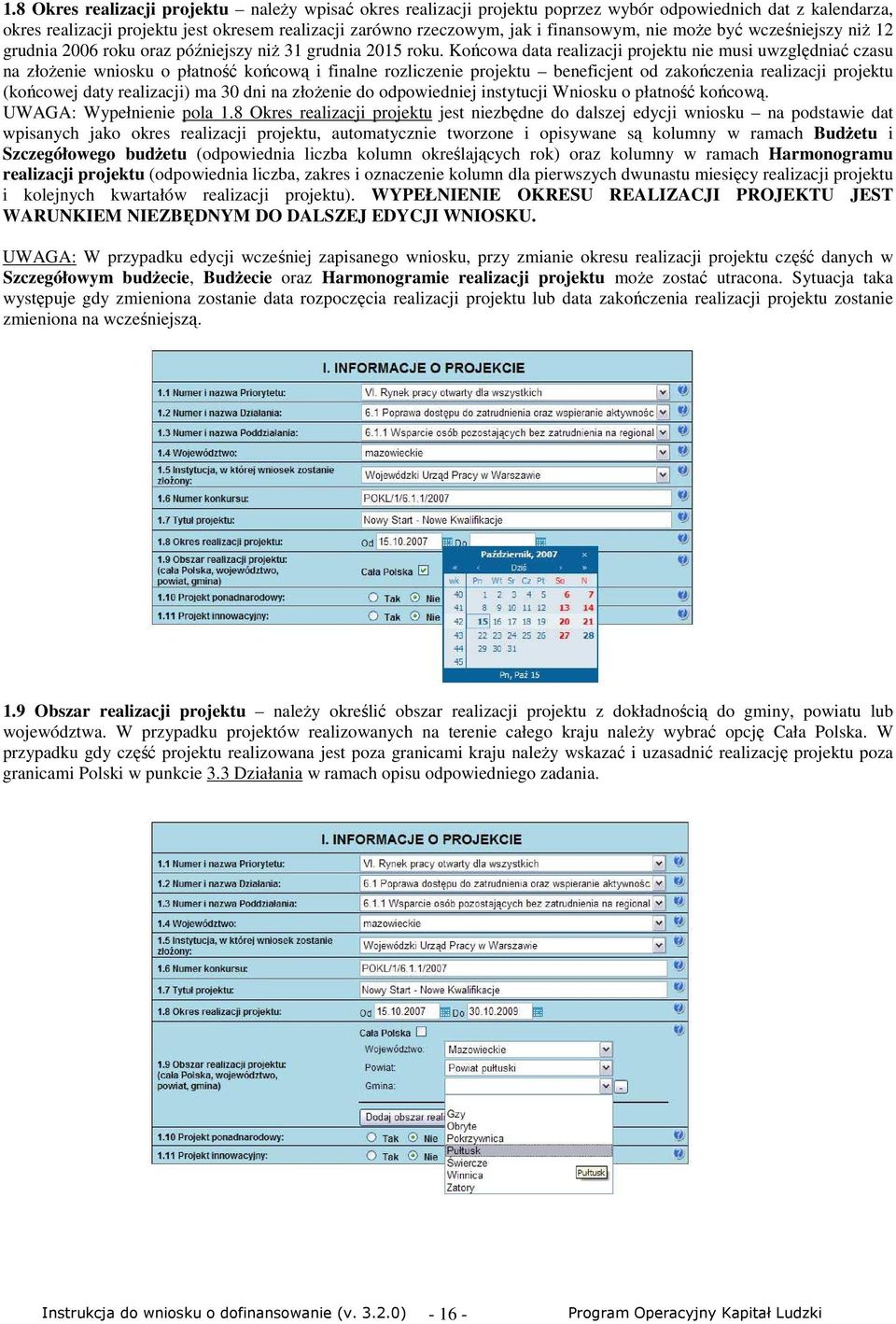 Końcowa data realizacji projektu nie musi uwzględniać czasu na złoŝenie wniosku o płatność końcową i finalne rozliczenie projektu beneficjent od zakończenia realizacji projektu (końcowej daty