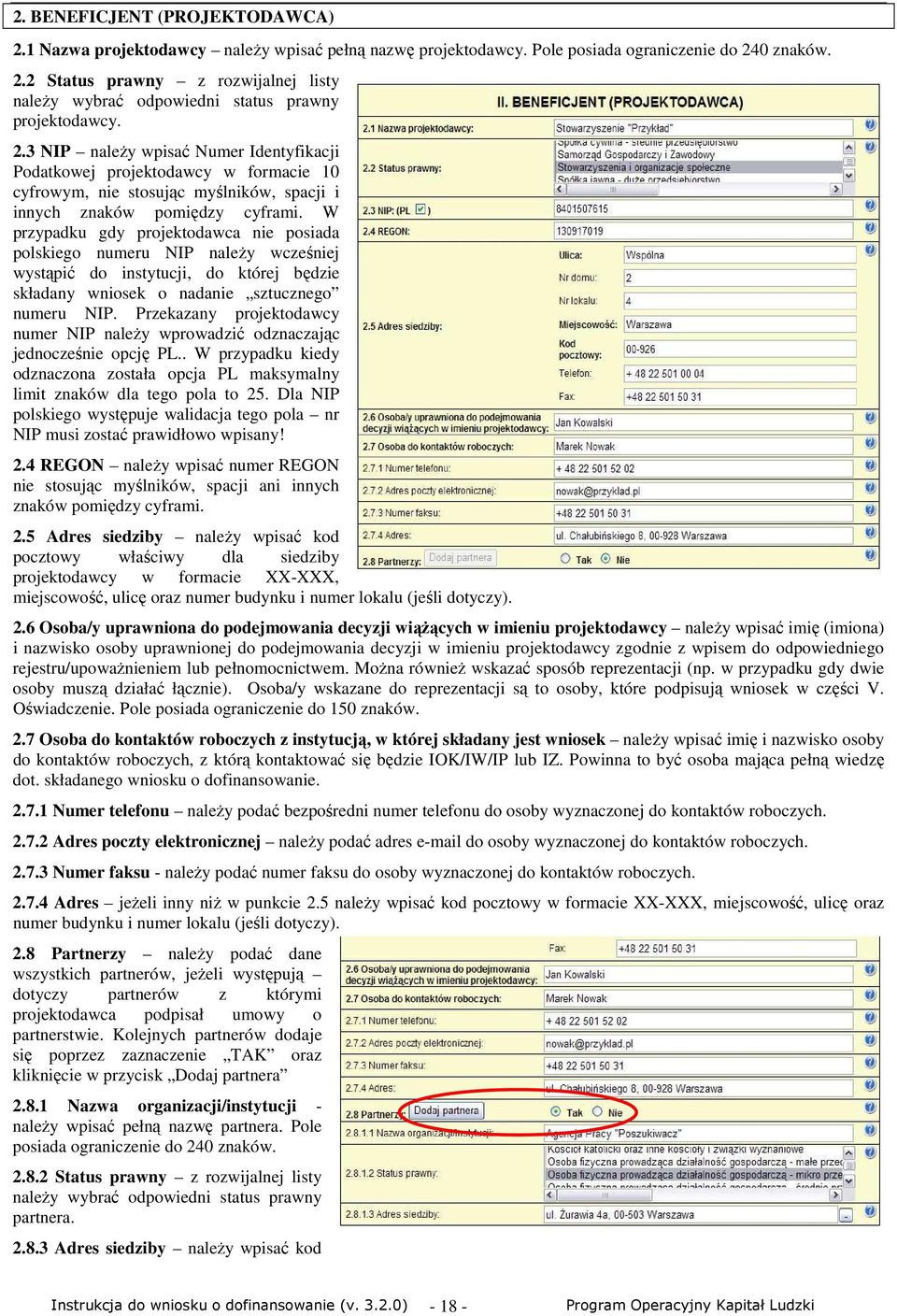 W przypadku gdy projektodawca nie posiada polskiego numeru NIP naleŝy wcześniej wystąpić do instytucji, do której będzie składany wniosek o nadanie sztucznego numeru NIP.