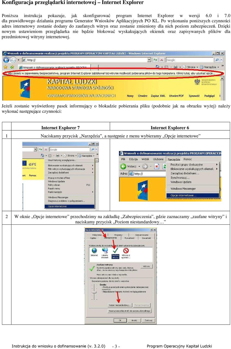 Po wykonaniu poniŝszych czynności adres internetowy zostanie dodany do zaufanych witryn oraz zostanie zmieniony dla nich poziom zabezpieczeń.