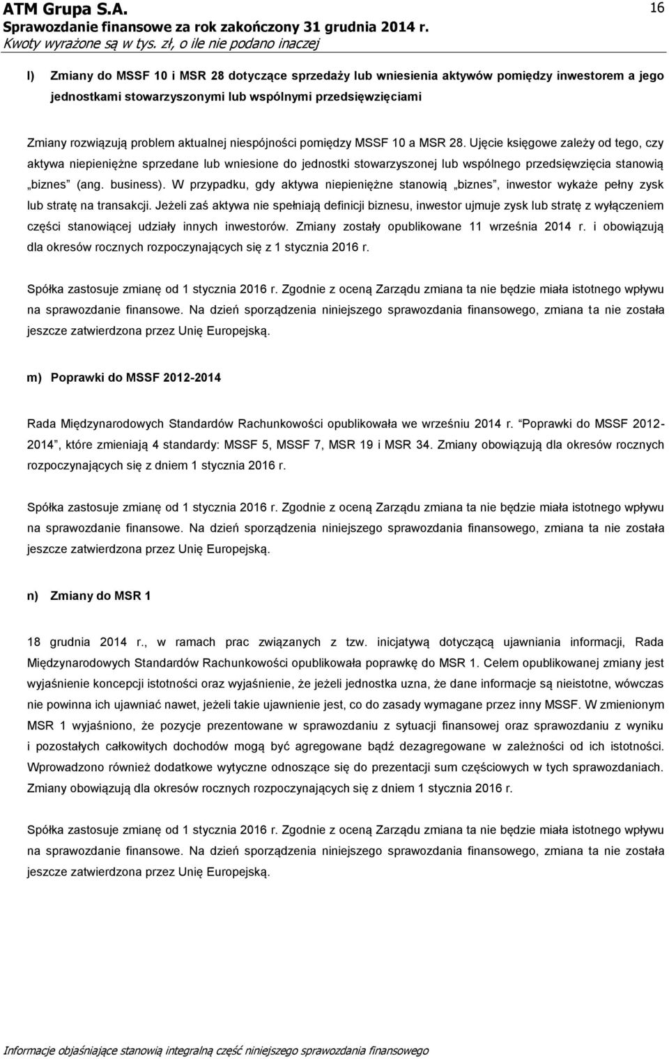 business). W przypadku, gdy aktywa niepieniężne stanowią biznes, inwestor wykaże pełny zysk lub stratę na transakcji.