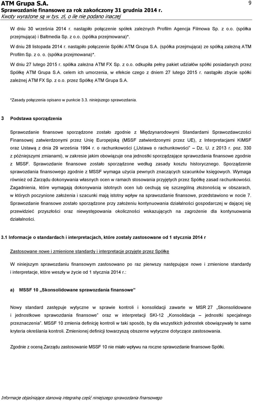 A. celem ich umorzenia, w efekcie czego z dniem 27 lutego 2015 r. nastąpiło zbycie spółki zależnej ATM FX Sp. z o.o. przez Spółkę ATM Grupa S.A. *Zasady połączenia opisano w punkcie 3.