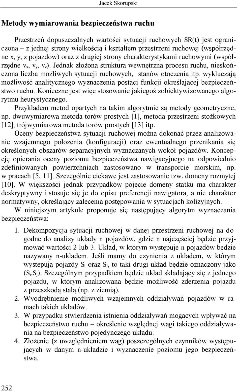 Jednak złożona struktura wewnętrzna procesu ruchu, nieskończona liczba możliwych sytuacji ruchowych, stanów otoczenia itp.