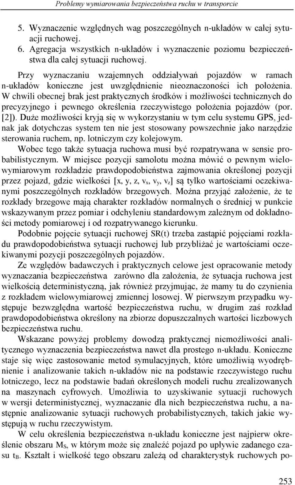 Przy wyznaczaniu wzajemnych oddziaływań pojazdów w ramach n-układów konieczne jest uwzględnienie nieoznaczoności ich położenia.