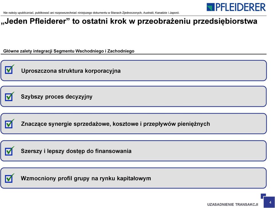 decyzyjny Znaczące synergie sprzedażowe, kosztowe i przepływów pieniężnych Szerszy i