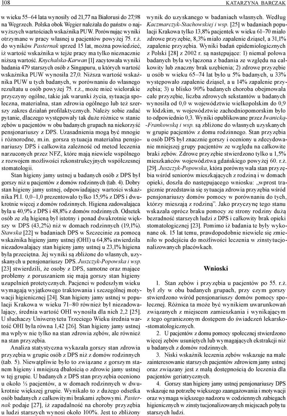 Knychalska Karwan [1] zacytowała wyniki badania 479 starszych osób z Singapuru, u których wartość wskaźnika PUW wynosiła 27,0.