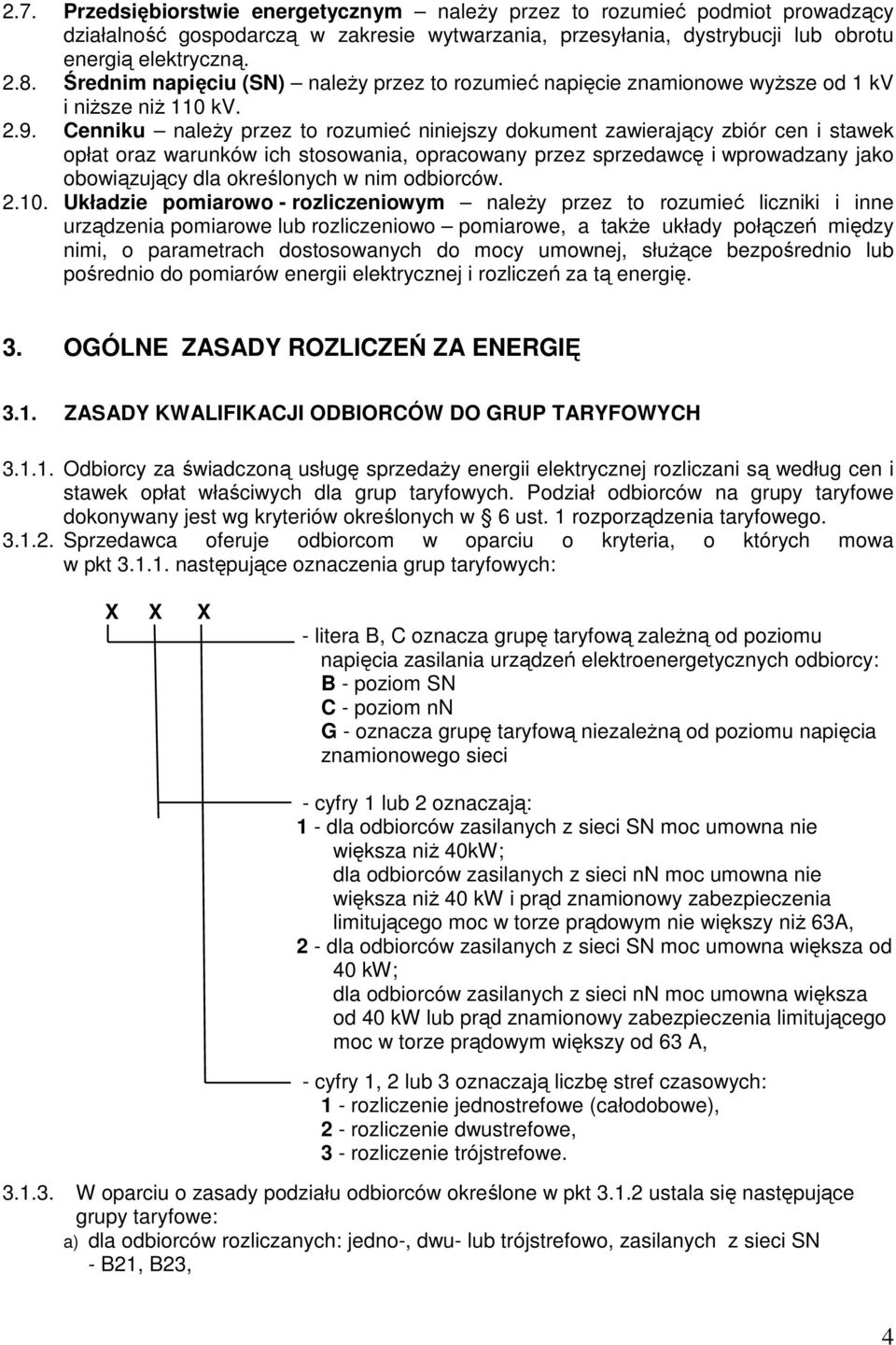 Cenniku należy przez to rozumieć niniejszy dokument zawierający zbiór cen i stawek opłat oraz warunków ich stosowania, opracowany przez sprzedawcę i wprowadzany jako obowiązujący dla określonych w