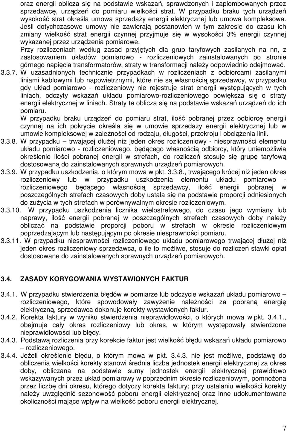 Jeśli dotychczasowe umowy nie zawierają postanowień w tym zakresie do czasu ich zmiany wielkość strat energii czynnej przyjmuje się w wysokości 3% energii czynnej wykazanej przez urządzenia pomiarowe.