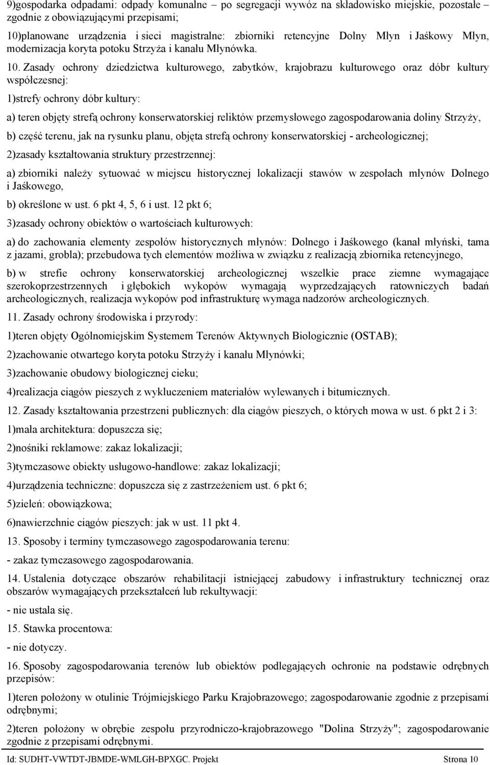 Zasady ochrony dziedzictwa kulturowego, zabytków, krajobrazu kulturowego oraz dóbr kultury współczesnej: 1)strefy ochrony dóbr kultury: a) teren objęty strefą ochrony konserwatorskiej reliktów