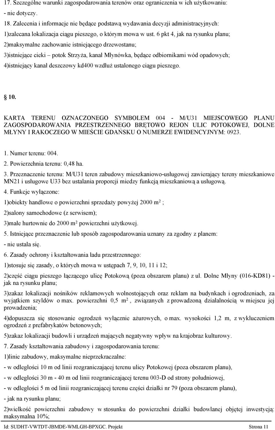 6 pkt 4, jak na rysunku planu 2)maksymalne zachowanie istniejącego drzewostanu 3)istniejące cieki potok Strzyża, kanał Młynówka, będące odbiornikami wód opadowych 4)istniejący kanał deszczowy kd400