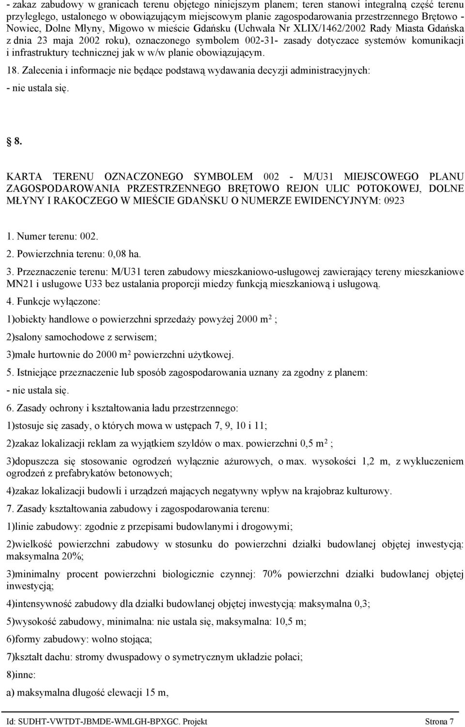 infrastruktury technicznej jak w w/w planie obowiązującym. 18. Zalecenia i informacje nie będące podstawą wydawania decyzji administracyjnych: 8.