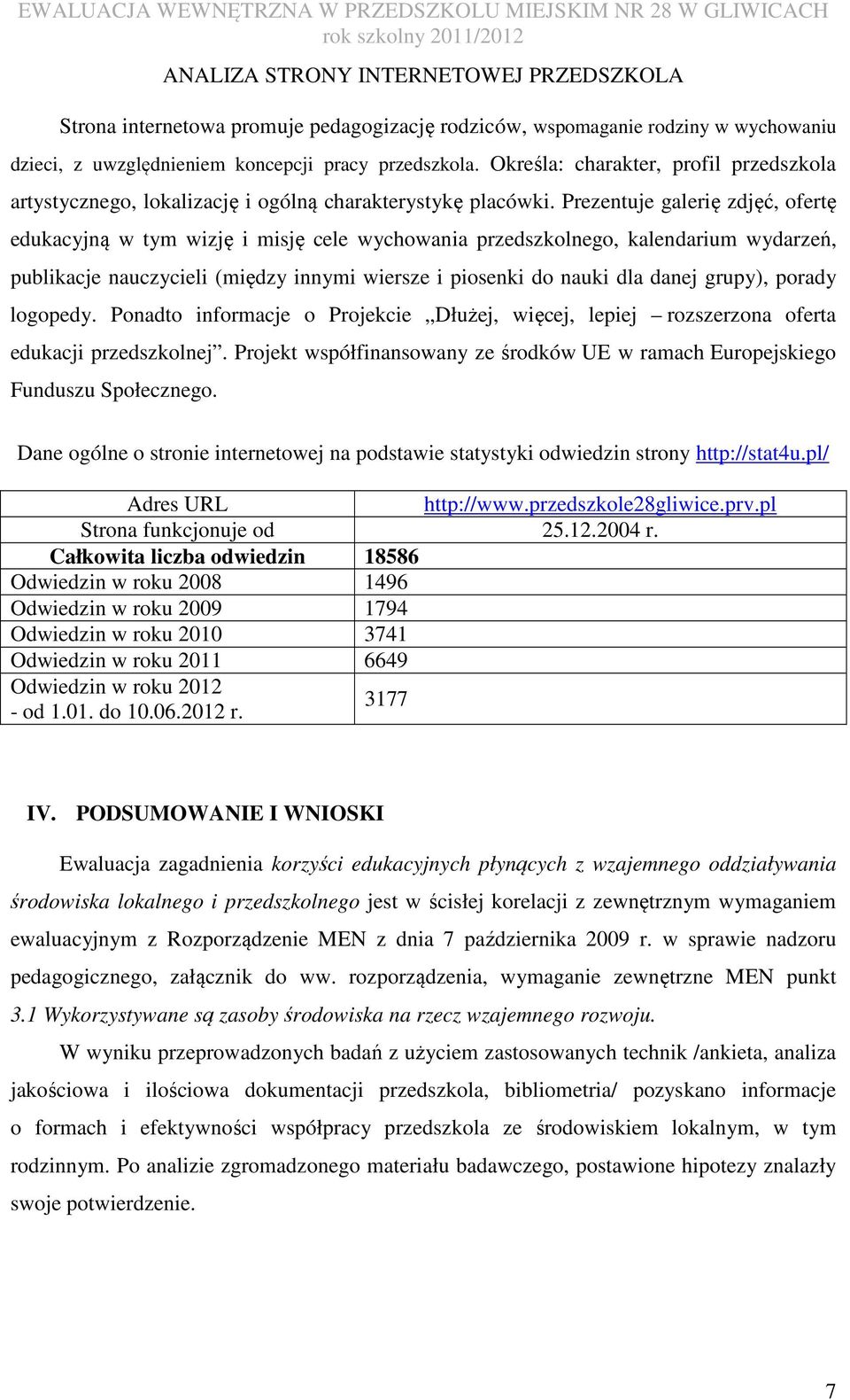 Prezentuje galerię zdjęć, ofertę edukacyjną w tym wizję i misję cele wychowania przedszkolnego, kalendarium wydarzeń, publikacje nauczycieli (między innymi wiersze i piosenki do nauki dla danej