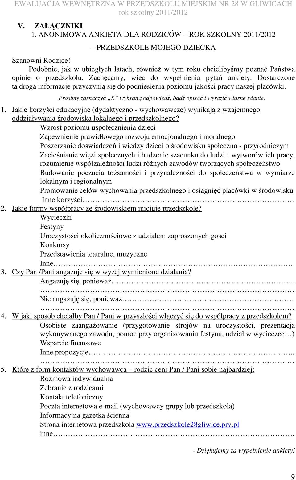 Dostarczone tą drogą informacje przyczynią się do podniesienia poziomu jakości pracy naszej placówki. Prosimy zaznaczyć X wybraną odpowiedź, bądź opisać i wyrazić własne zdanie. 1.