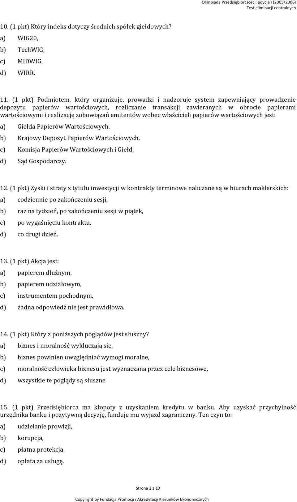 realizację zobowiązań emitentów wobec właścicieli papierów wartościowych jest: a) Giełda Papierów Wartościowych, b) Krajowy Depozyt Papierów Wartościowych, c) Komisja Papierów Wartościowych i Giełd,