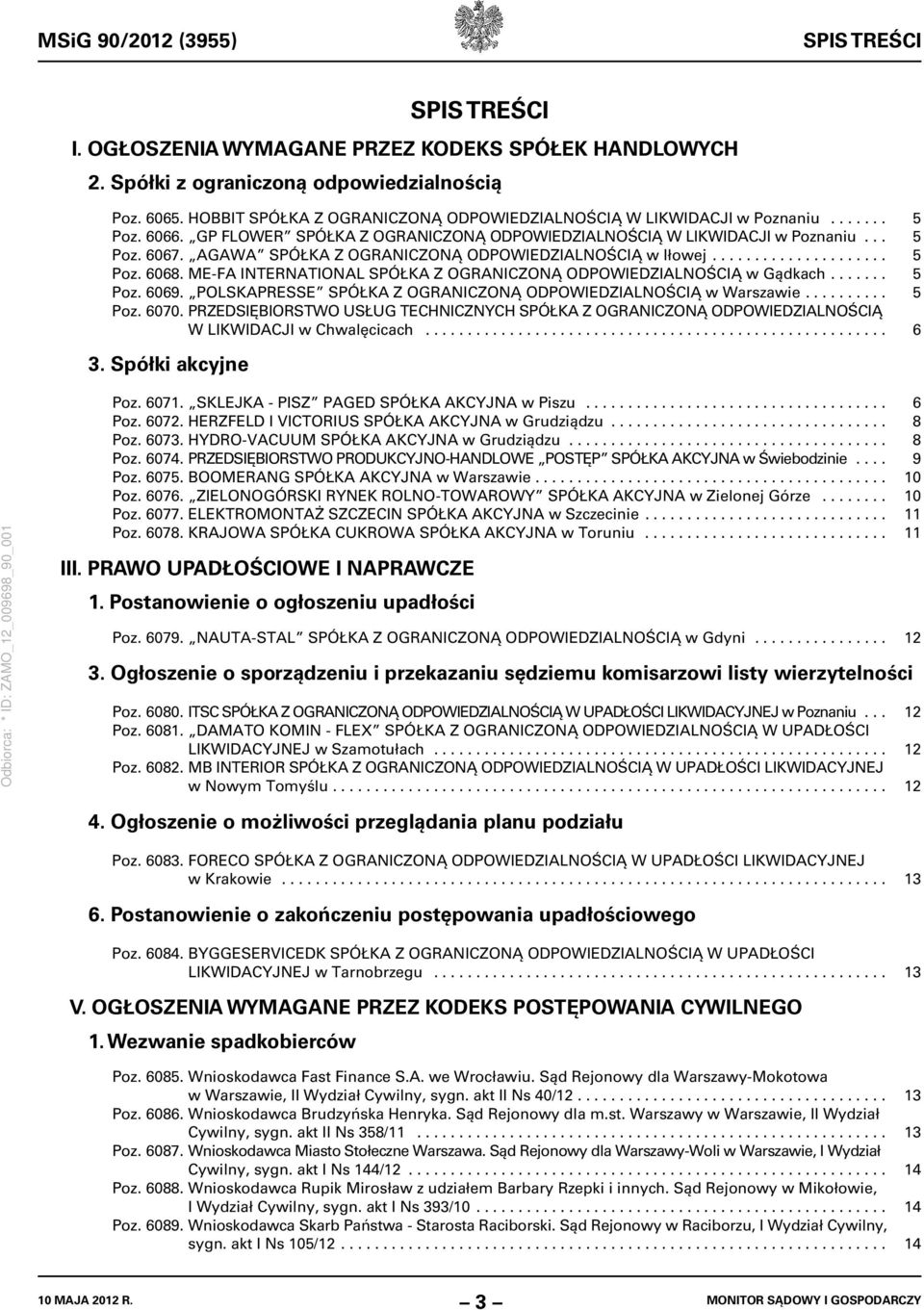 AGAWA SPÓŁKA Z OGRANICZONĄ ODPOWIEDZIALNOŚCIĄ w Iłowej..................... 5 Poz. 6068. ME-FA INTERNATIONAL SPÓŁKA Z OGRANICZONĄ ODPOWIEDZIALNOŚCIĄ w Gądkach....... 5 Poz. 6069.