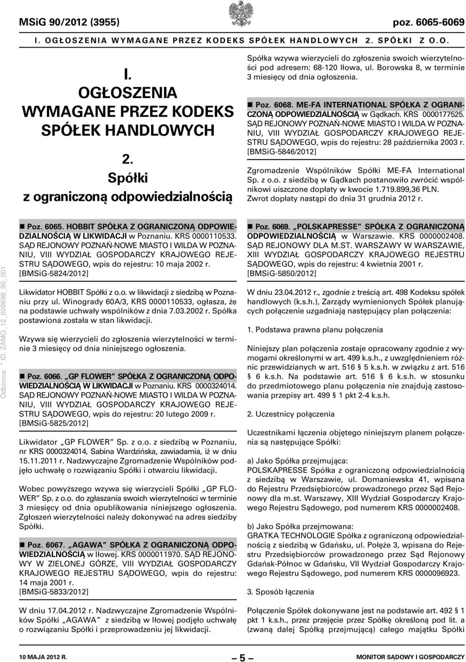 Spółki z ograniczoną odpowiedzialnością Spółka wzywa wierzycieli do zgłoszenia swoich wierzytelności pod adresem: 68-120 Iłowa, ul. Borowska 8, w terminie 3 miesięcy od dnia ogłoszenia. Poz. 6068.