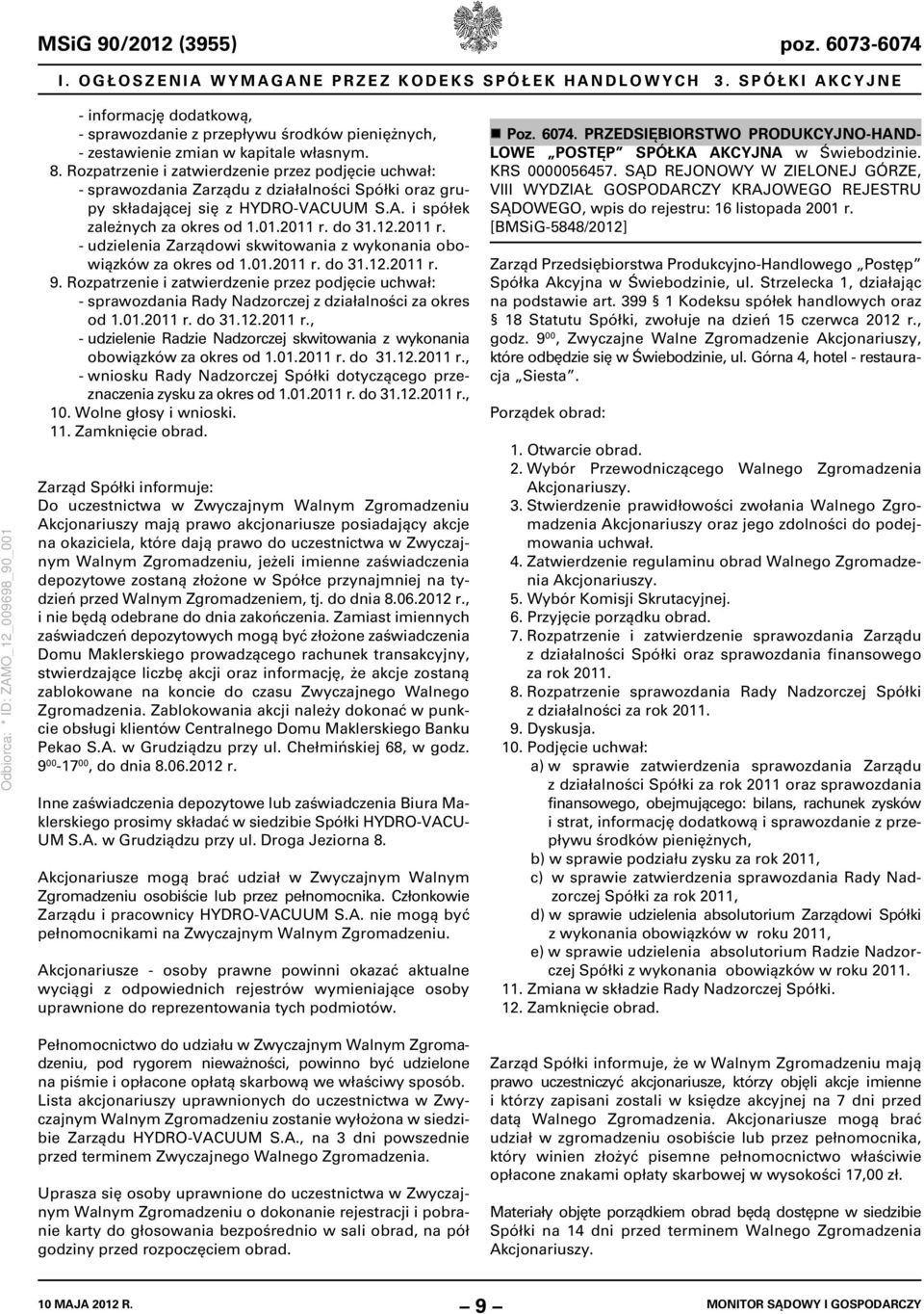 2011 r. - udzielenia Zarządowi skwitowania z wykonania obowiązków za okres od 1.01.2011 r. do 31.12.2011 r. 9.