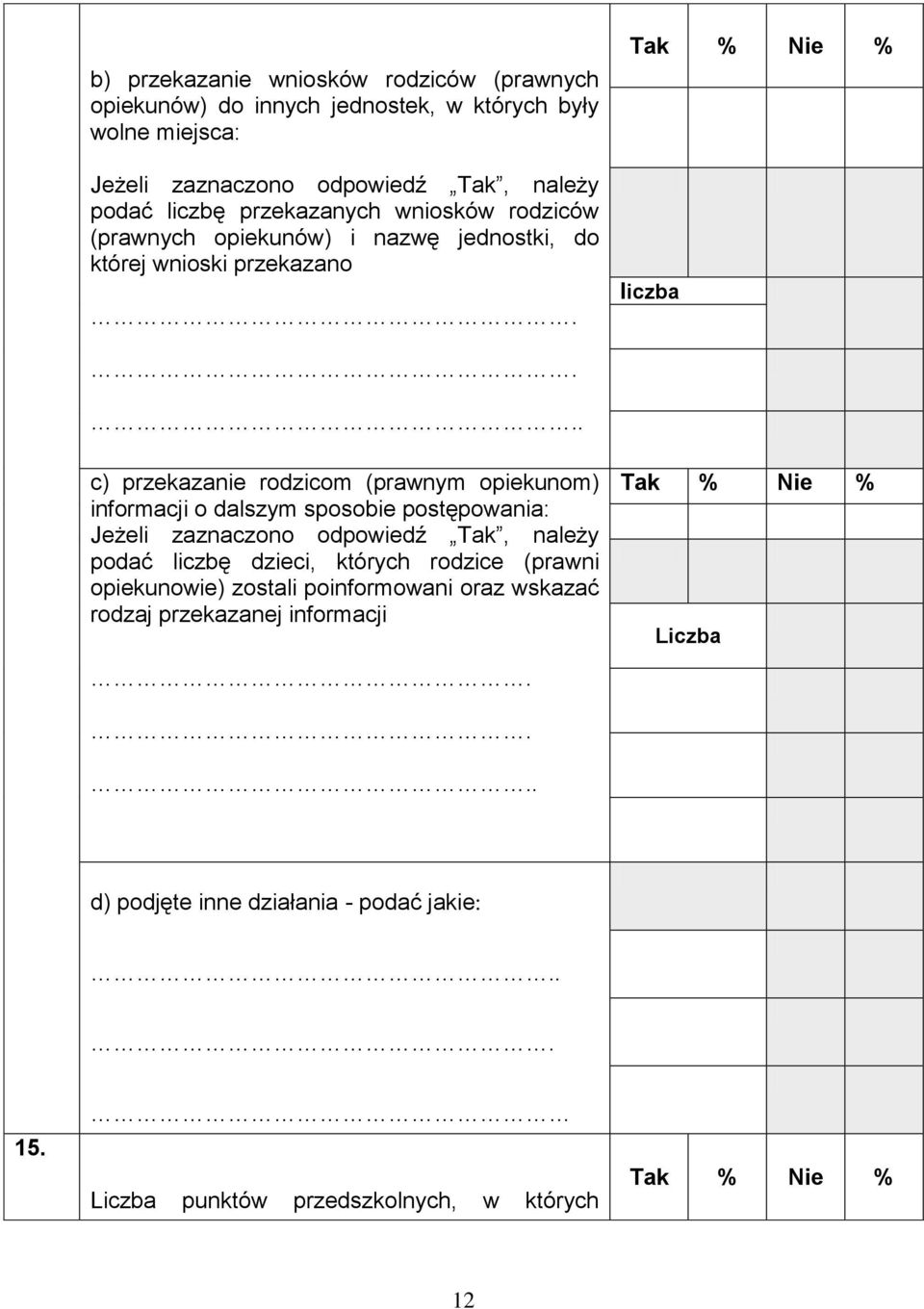 .. c) przekazanie rodzicom (prawnym opiekunom) informacji o dalszym sposobie postępowania: podać liczbę dzieci, których rodzice (prawni