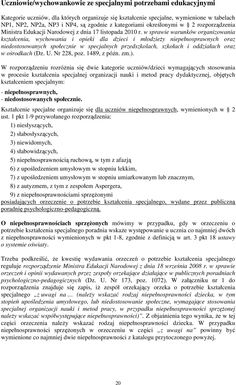 w sprawie warunków organizowania kształcenia, wychowania i opieki dla dzieci i młodzieŝy niepełnosprawnych oraz niedostosowanych społecznie w specjalnych przedszkolach, szkołach i oddziałach oraz w