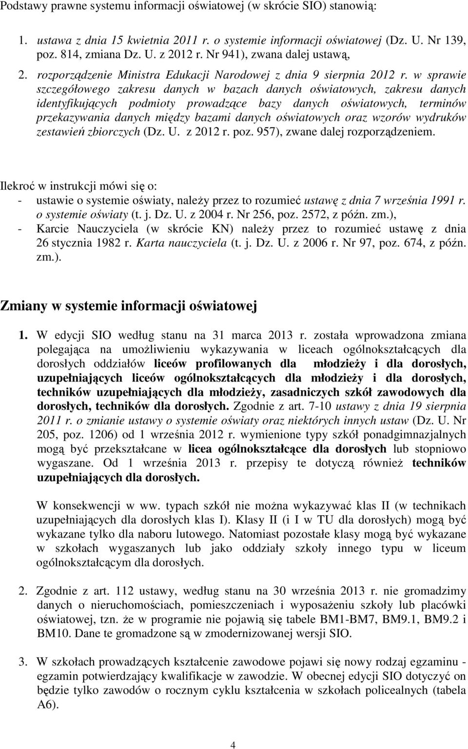 w sprawie szczegółowego zakresu danych w bazach danych oświatowych, zakresu danych identyfikujących podmioty prowadzące bazy danych oświatowych, terminów przekazywania danych między bazami danych