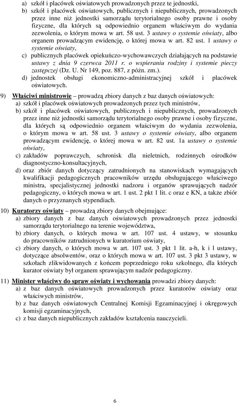 3 ustawy o systemie oświaty, albo organem prowadzącym ewidencję, o której mowa w art. 82 ust.