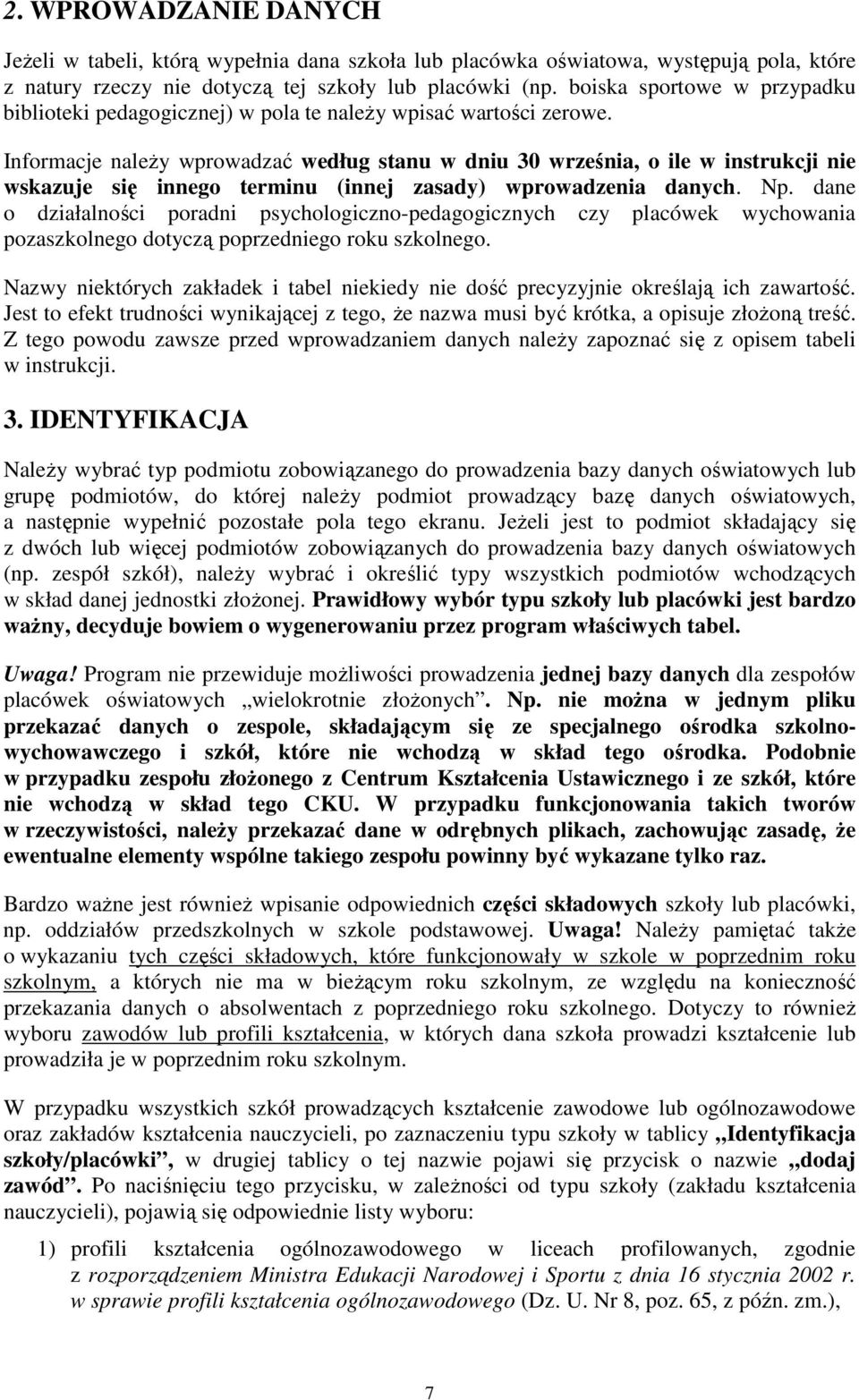 Informacje naleŝy wprowadzać według stanu w dniu 30 września, o ile w instrukcji nie wskazuje się innego terminu (innej zasady) wprowadzenia danych. Np.