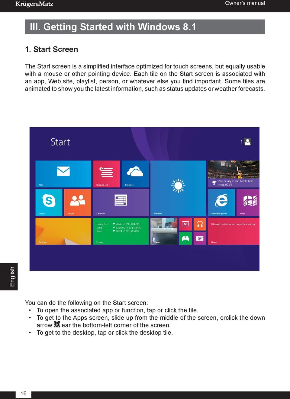 Each tile on the Start screen is associated with an app, Web site, playlist, person, or whatever else you find important.