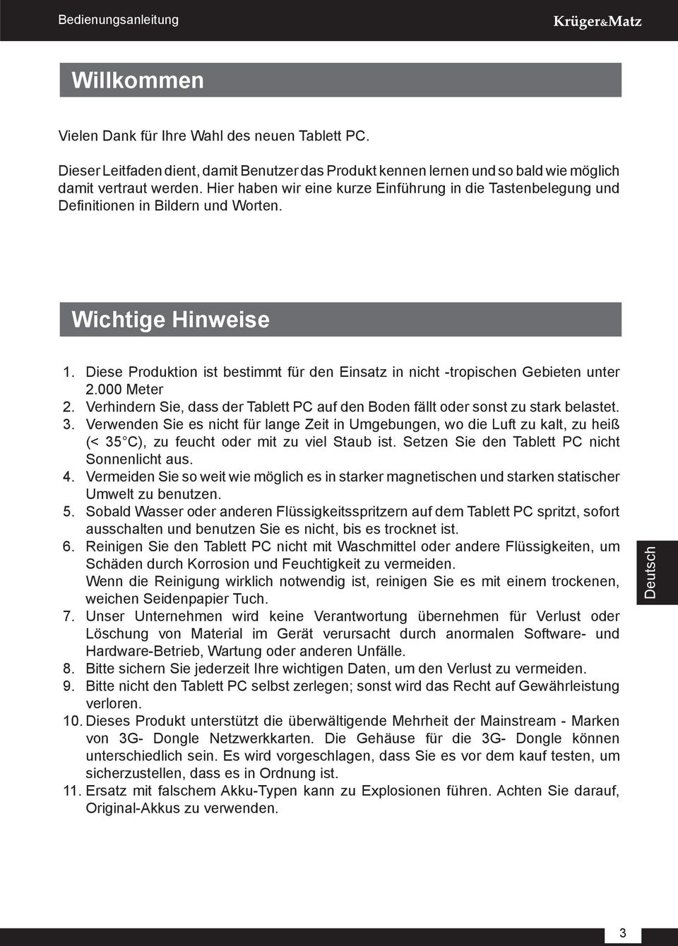 Diese Produktion ist bestimmt für den Einsatz in nicht -tropischen Gebieten unter 2.000 Meter 2. Verhindern Sie, dass der Tablett PC auf den Boden fällt oder sonst zu stark belastet. 3.
