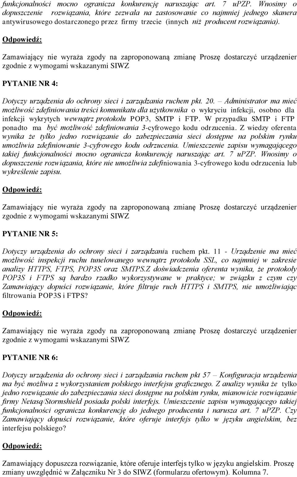 Zamawiający nie wyraża zgody na zaproponowaną zmianę Proszę dostarczyć urządzenier zgodnie z wymogami wskazanymi SIWZ PYTANIE NR 4: Dotyczy urządzenia do ochrony sieci i zarządzania ruchem pkt. 20.