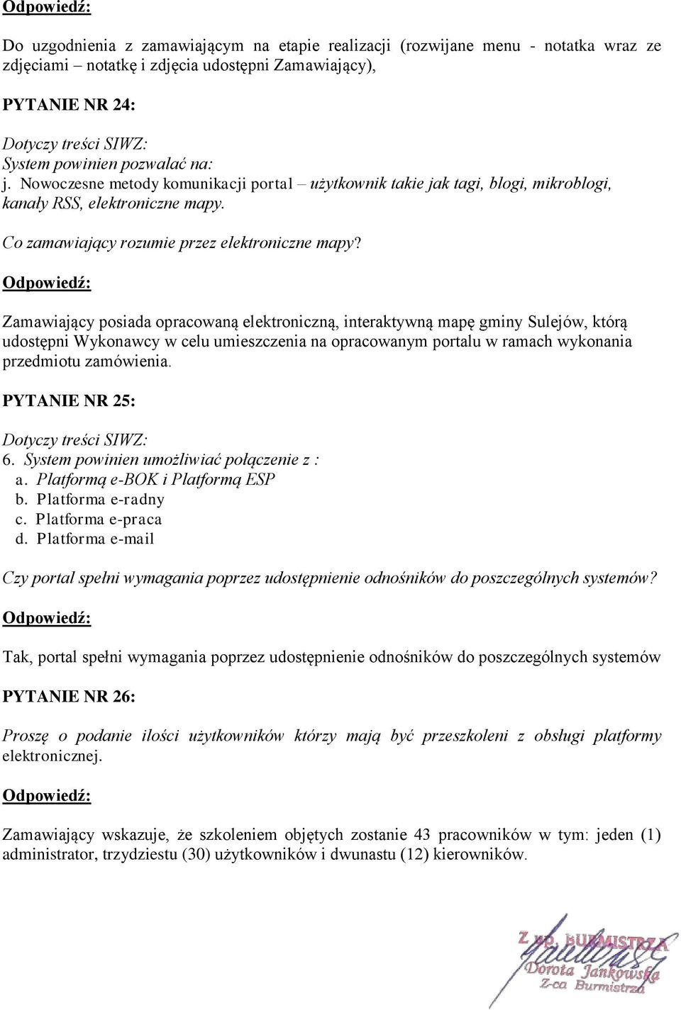 Zamawiający posiada opracowaną elektroniczną, interaktywną mapę gminy Sulejów, którą udostępni Wykonawcy w celu umieszczenia na opracowanym portalu w ramach wykonania przedmiotu zamówienia.