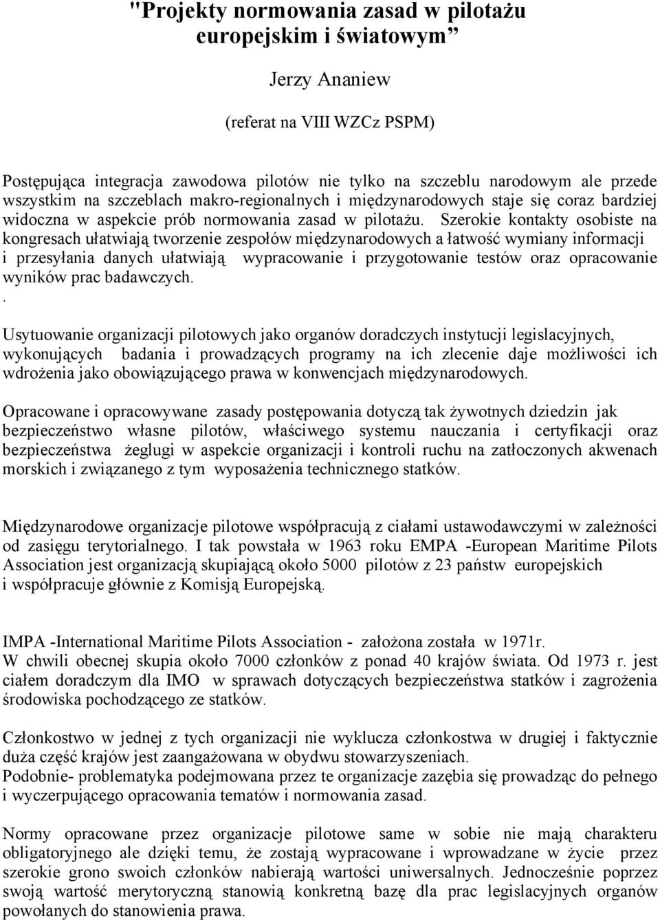 Szerokie kontakty osobiste na kongresach ułatwiają tworzenie zespołów międzynarodowych a łatwość wymiany informacji i przesyłania danych ułatwiają wypracowanie i przygotowanie testów oraz opracowanie