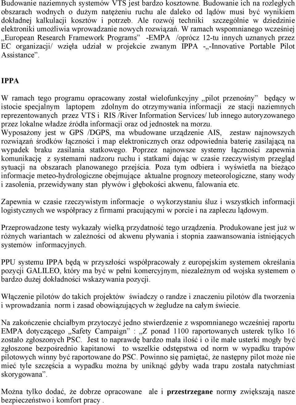 Ale rozwój techniki szczególnie w dziedzinie elektroniki umożliwia wprowadzanie nowych rozwiązań.