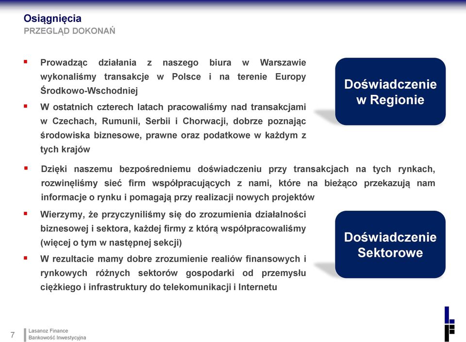 doświadczeniu przy transakcjach na tych rynkach, rozwinęliśmy sieć firm współpracujących z nami, które na bieżąco przekazują nam informacje o rynku i pomagają przy realizacji nowych projektów