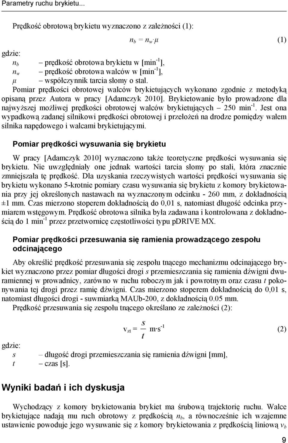 stal. Pomiar prędkości obrotowej walców brykietujących wykonano zgodnie z metodyką opisaną przez Autora w pracy [Adamczyk 2010].