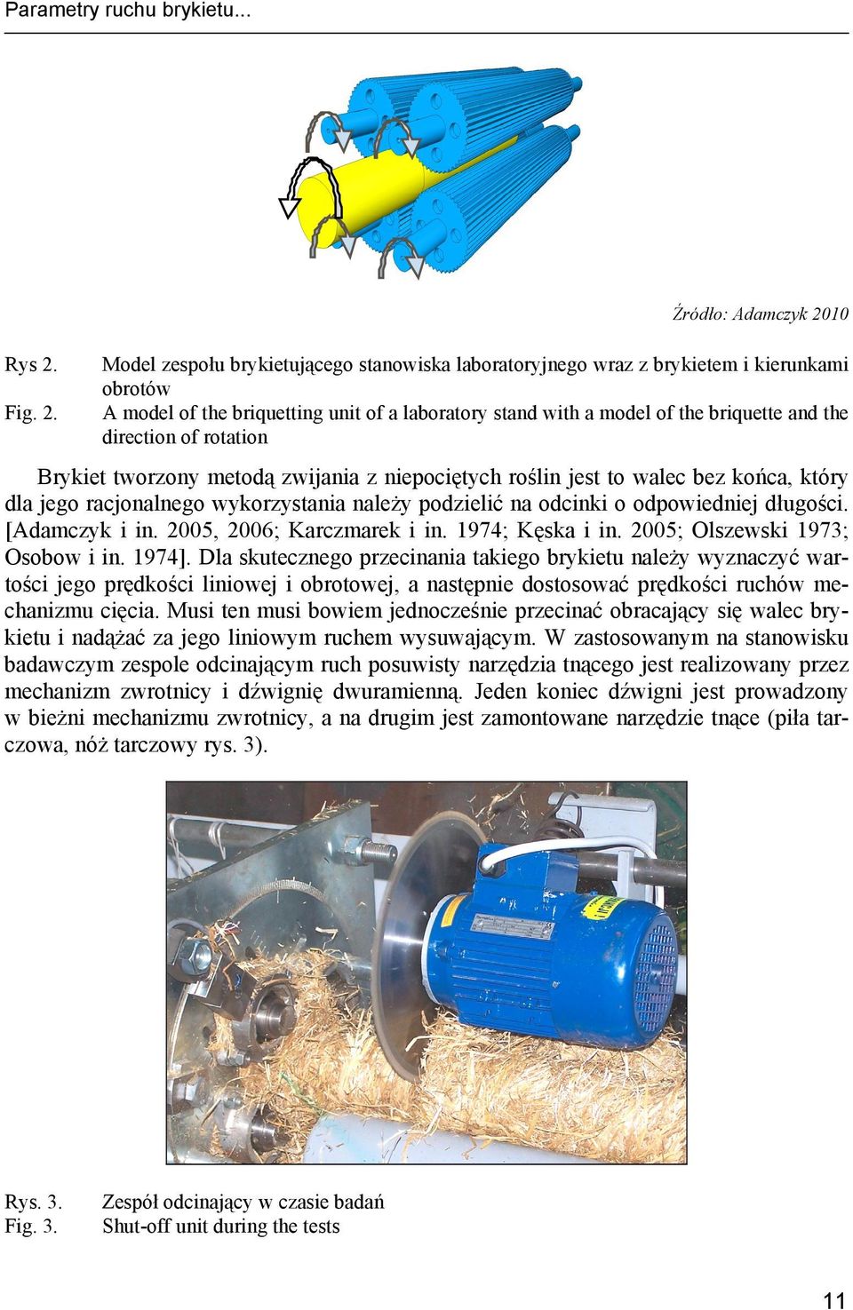 Źródło: Adamczyk 2010 Model zespołu brykietującego stanowiska laboratoryjnego wraz z brykietem i kierunkami obrotów A model of the briquetting unit of a laboratory stand with a model of the briquette