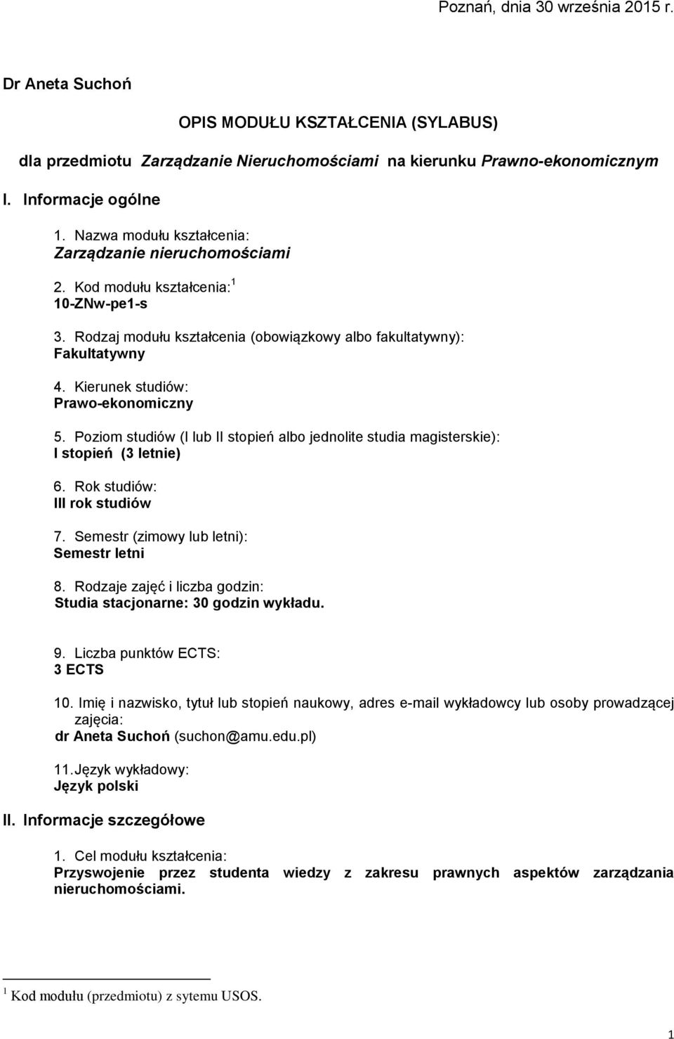 Poziom studiów (I lub II stopień albo jednolite studia magisterskie): I stopień (3 letnie) 6. Rok studiów: III rok studiów 7. Semestr (zimowy lub letni): Semestr letni 8.