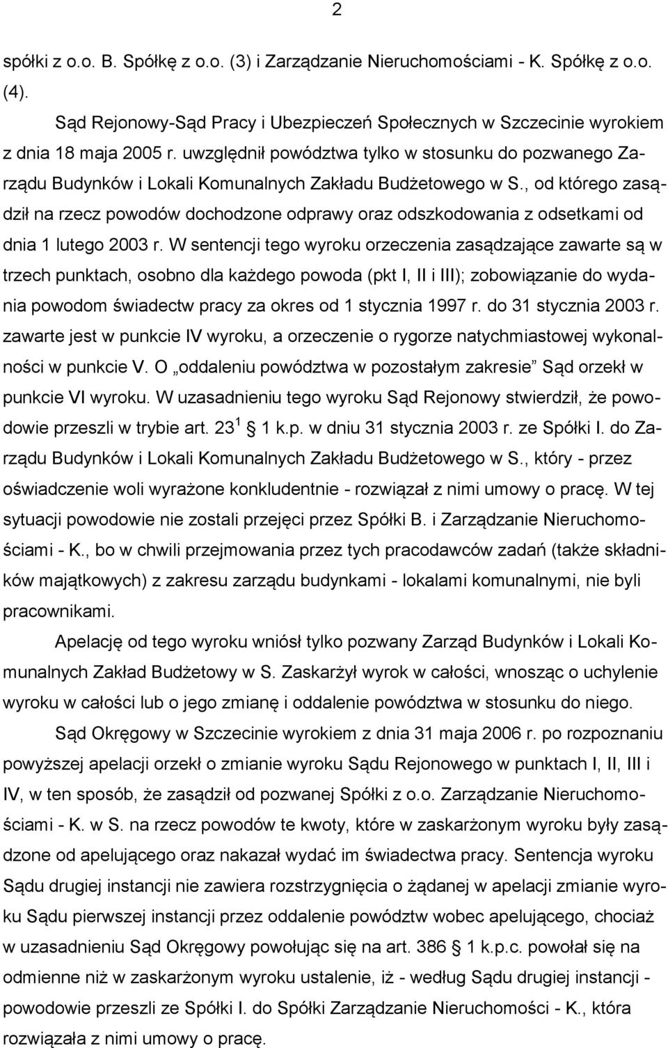 , od którego zasądził na rzecz powodów dochodzone odprawy oraz odszkodowania z odsetkami od dnia 1 lutego 2003 r.