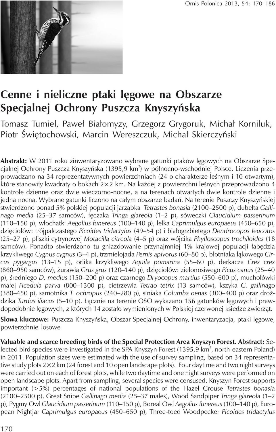 północno-wschodniejpolsce. Liczenia przeprowadzano na 34 reprezentatywnych powierzchniach (24 o charakterze leśnym i 10 otwartym), które stanowiły kwadraty o bokach 2 2 km.