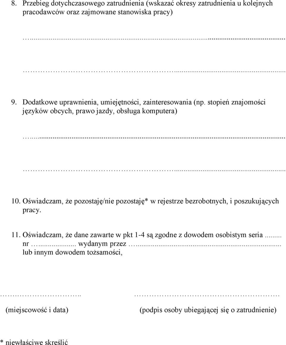 Oświadczam, że pozostaję/nie pozostaję* w rejestrze bezrobotnych, i poszukujących pracy. 11.