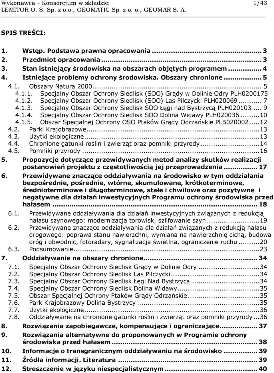 .. 7 4.1.3. Specjalny Obszar Ochrony Siedlisk SOO Łęgi nad Bystrzycą PLH020103... 9 4.1.4. Specjalny Obszar Ochrony Siedlisk SOO Dolina Widawy PLH020036... 10 4.1.5.