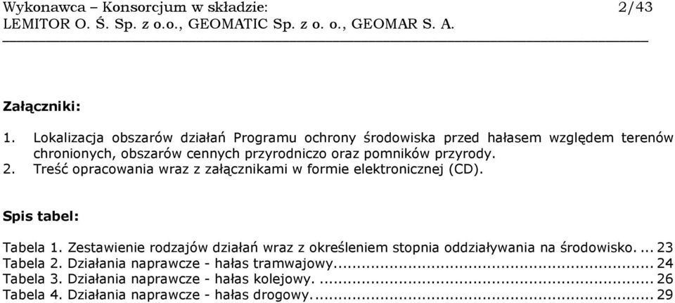 pomników przyrody. 2. Treść opracowania wraz z załącznikami w formie elektronicznej (CD). Spis tabel: Tabela 1.