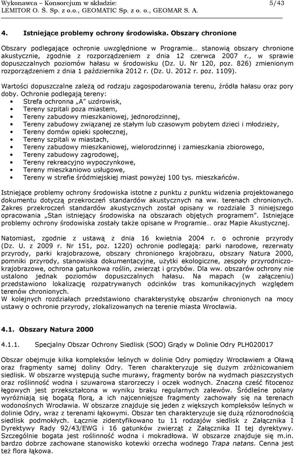 , w sprawie dopuszczalnych poziomów hałasu w środowisku (Dz. U. Nr 120, poz. 826) zmienionym rozporządzeniem z dnia 1 października 2012 r. (Dz. U. 2012 r. poz. 1109).
