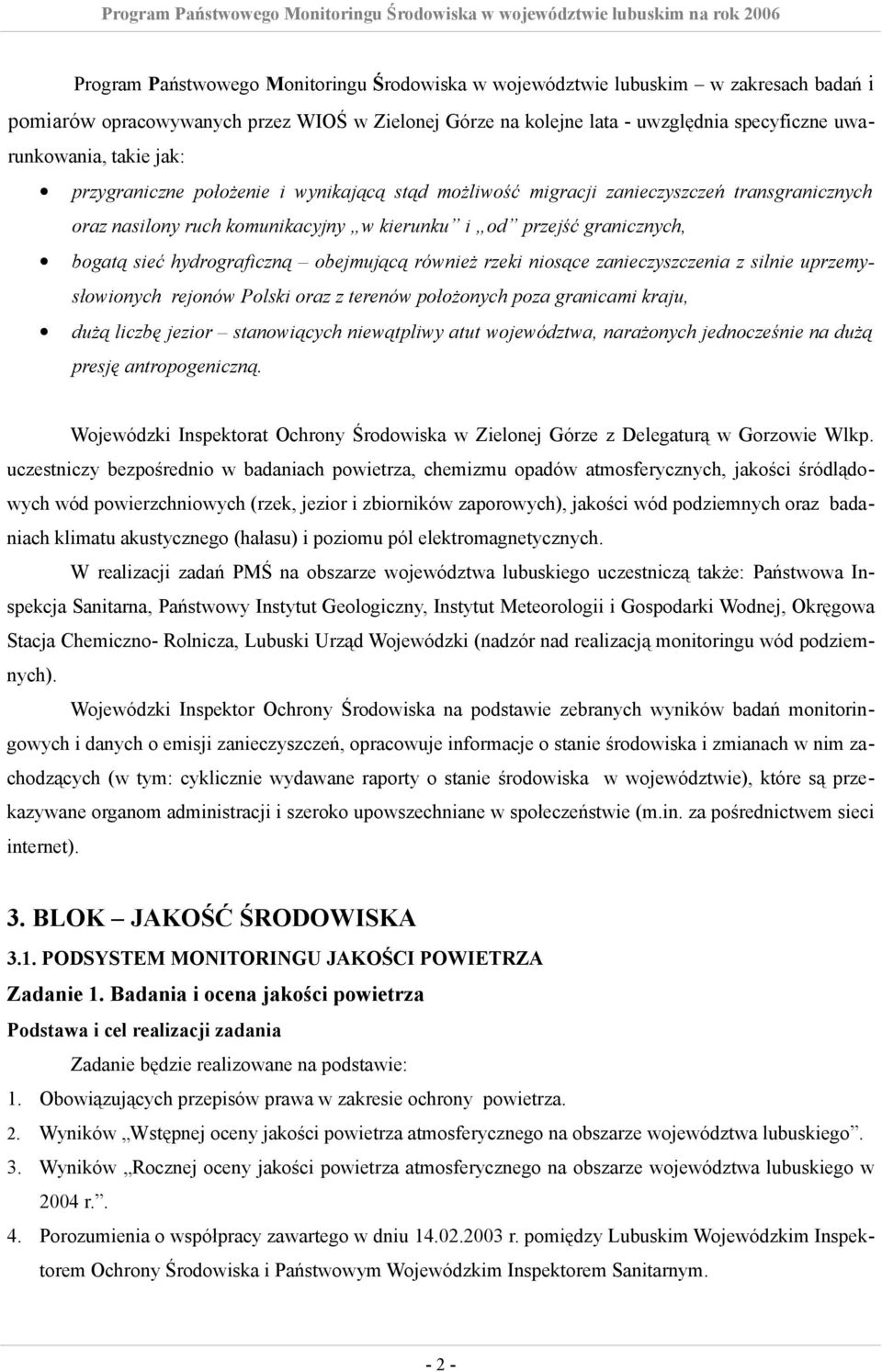 hydrograficzną obejmującą również rzeki niosące zanieczyszczenia z silnie uprzemysłowionych rejonów Polski oraz z terenów położonych poza granicami kraju, dużą liczbę jezior stanowiących niewątpliwy