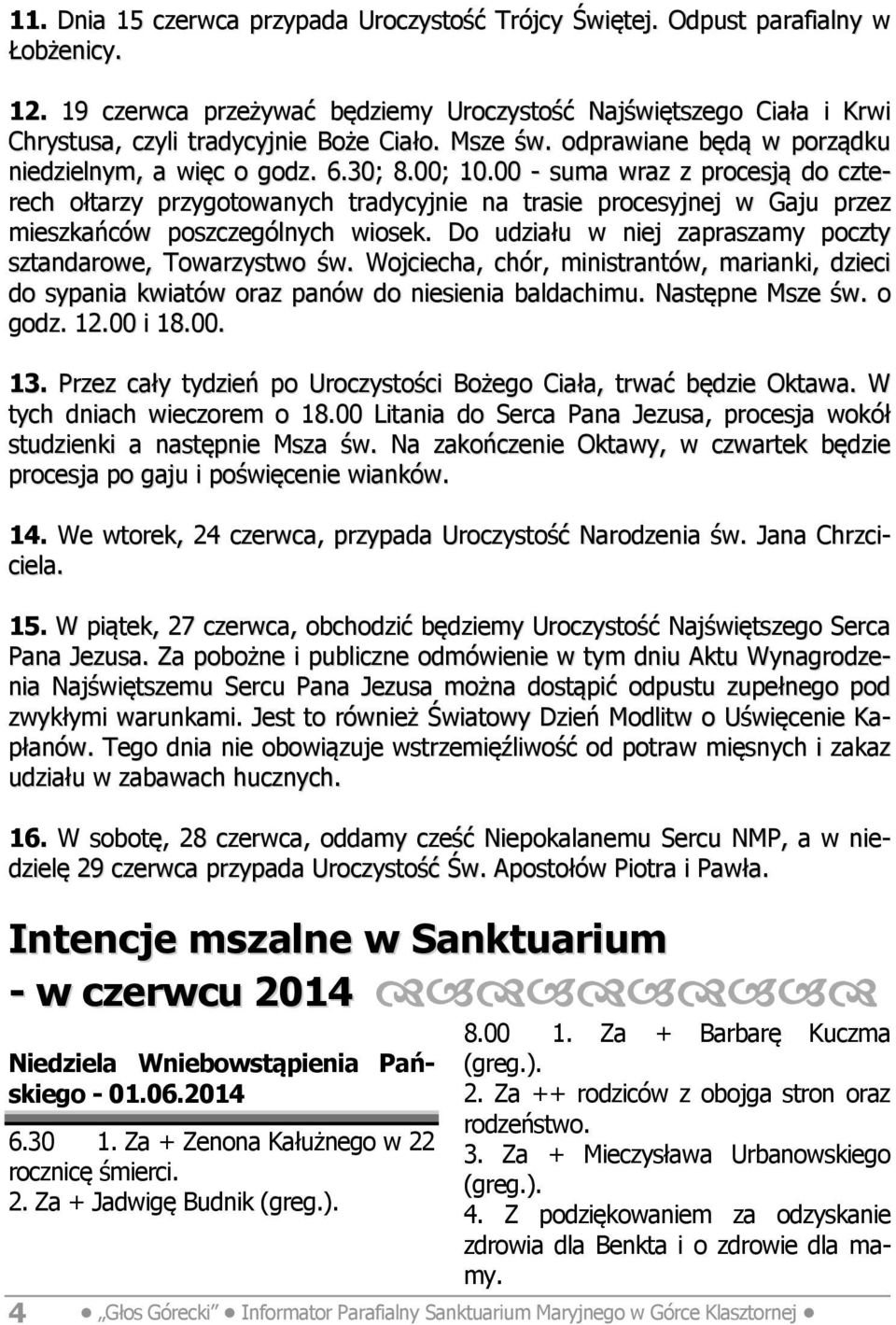 00 - suma wraz z procesją do czterech ołtarzy przygotowanych tradycyjnie na trasie procesyjnej w Gaju przez mieszkańców poszczególnych wiosek.