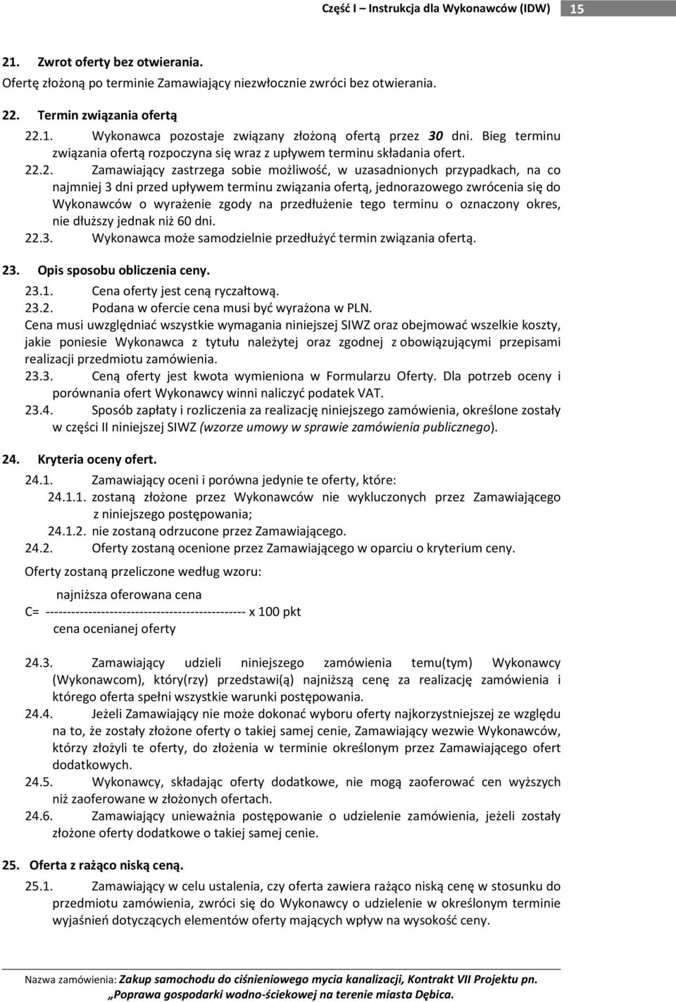 .2. Zamawiający zastrzega sobie możliwość, w uzasadnionych przypadkach, na co najmniej 3 dni przed upływem terminu związania ofertą, jednorazowego zwrócenia się do Wykonawców o wyrażenie zgody na