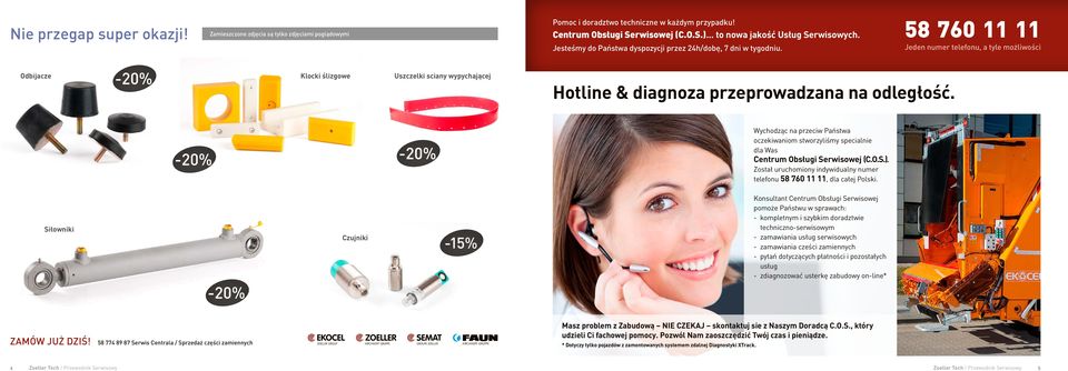 58 760 11 11 Jeden numer telefonu, a tyle możliwości Odbijacze Klocki ślizgowe Uszczelki sciany wypychającej Hotline & diagnoza przeprowadzana na odległość.