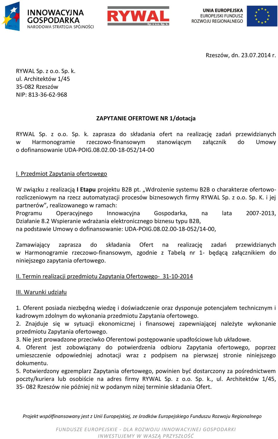 zaprasza do składania ofert na realizację zadań przewidzianych w Harmonogramie rzeczowo-finansowym stanowiącym załącznik do Umowy o dofinansowanie UDA-POIG.08.02.00-18-052/14-00 I.