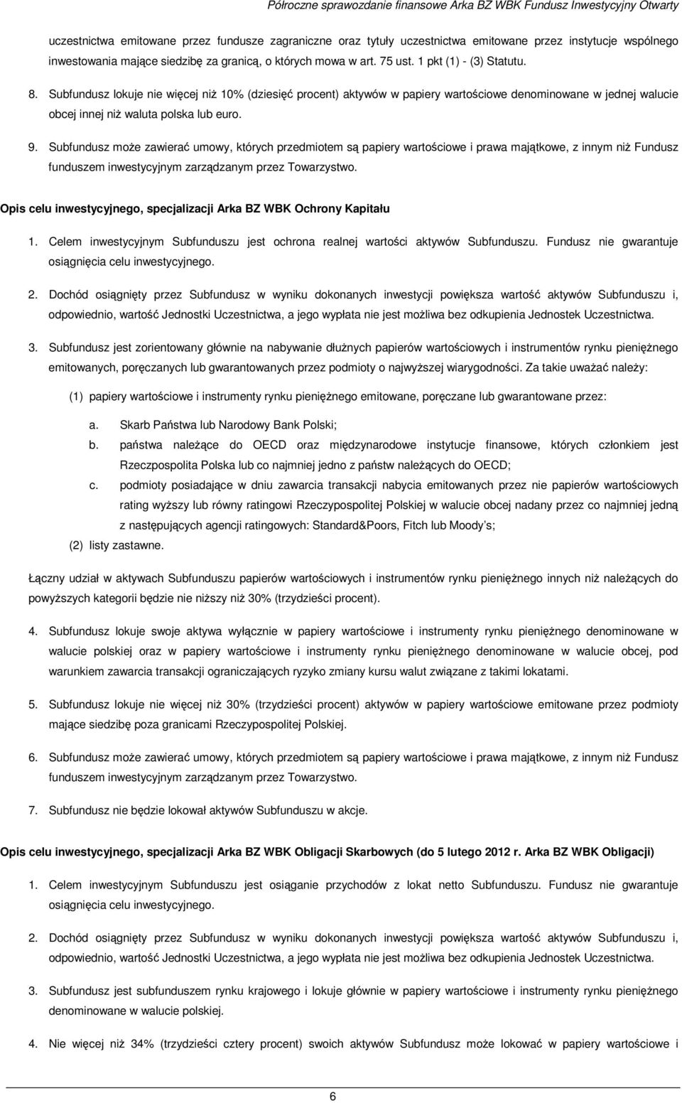 Subfundusz lokuje nie więcej niŝ 10% (dziesięć procent) aktywów w papiery wartościowe denominowane w jednej walucie obcej innej niŝ waluta polska lub euro. 9.